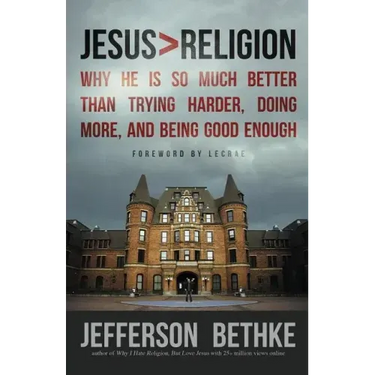 Jesus > Religion: Why He Is So Much Better Than Trying Harder, Doing More, and Being Good Enough