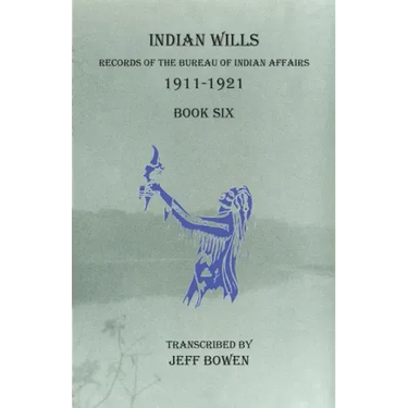 Indian Wills, 1911-1921 Book Six: Records of the Bureau of Indian Affairs