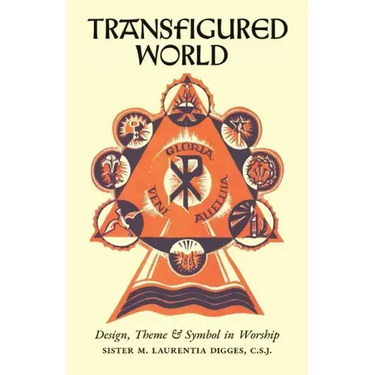 Transfigured World: Design, Theme, and Symbol in Worship
