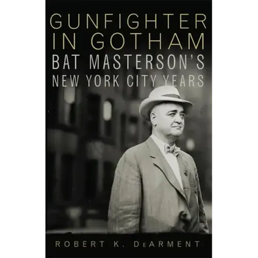 Gunfighter in Gotham: Bat Masterson's New York City Years
