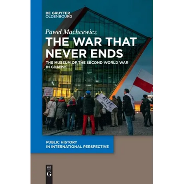 The War That Never Ends: The Museum of the Second World War in Gdańsk