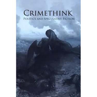 Crimethink: Politics and Speculative Fiction