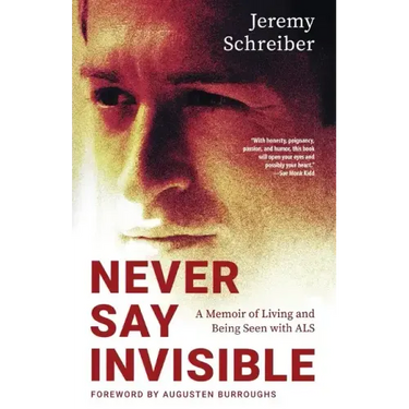 Never Say Invisible: A Memoir of Living and Being Seen with ALS
