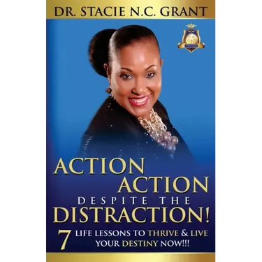 Action Action Despite the Distraction: 7 Life Lessons to Thrive & Live Your Destiny Now!!!