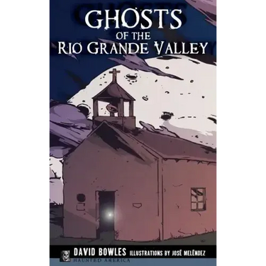Ghosts of the Rio Grande Valley