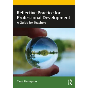 Reflective Practice for Professional Development: A Guide for Teachers
