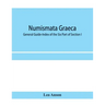 Numismata graeca; Greek coin-types, classified for immediate identification: General Guide-Index of the Six Part of Section I