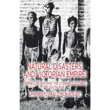 Natural Disasters and Victorian Empire: Famines, Fevers and the Literary Cultures of South Asia