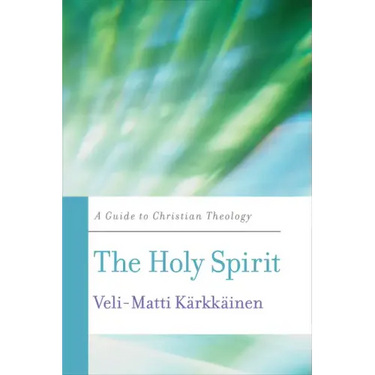 The Holy Spirit: A Guide to Christian Theology