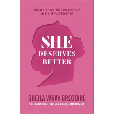 She Deserves Better: Raising Girls to Resist Toxic Teachings on Sex, Self, and Speaking Up