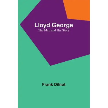 Lloyd George: The Man and His Story