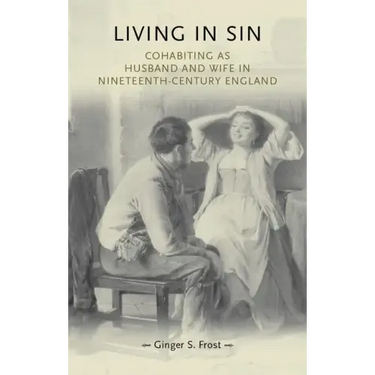 Living in Sin: Cohabiting as Husband and Wife in Nineteenth-Century England