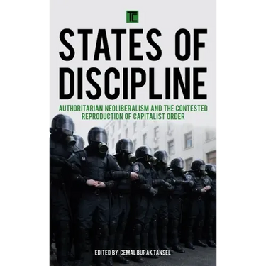 States of Discipline: Authoritarian Neoliberalism and the Contested Reproduction of Capitalist Order