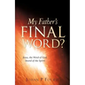 My Father's Final Word?