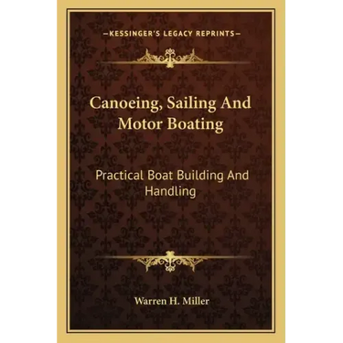 Canoeing, Sailing and Motor Boating: Practical Boat Building and Handling