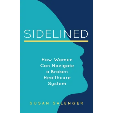 Sidelined: How Women Can Navigate a Broken Healthcare System