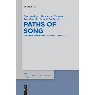 Paths of Song: The Lyric Dimension of Greek Tragedy