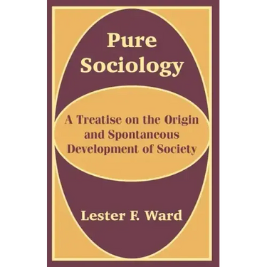 Pure Sociology: A Treatise on the Origin and Spontaneous Development of Society