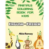 English - French Animals Coloring Book for Kids: Vocabulary activity workbook for boys girls and toddlers