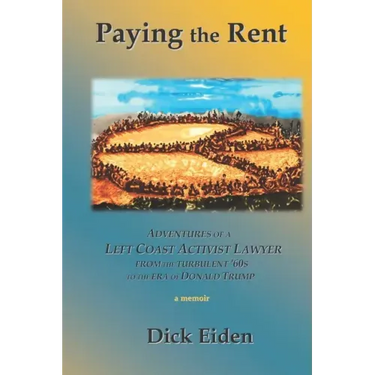 Paying the Rent: Adventures of an Left Coast Activist Lawyer from the Turbulent '60s to the Era of Donald Trump