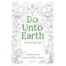 Do Unto Earth: It's Not Too Late