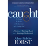 Caught: In Denial, in the Act, and in the Arms of a Loving God: A Story of a Marriage Lost and a Marriage Redeemed