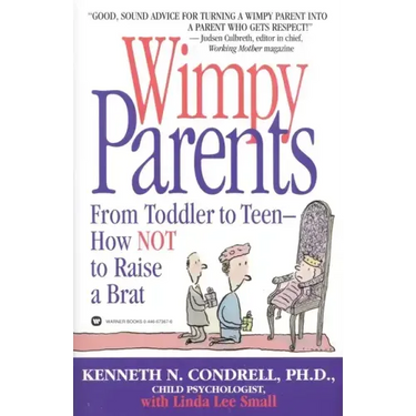 Wimpy Parents: From Toddler to Teen-How Not to Raise a Brat