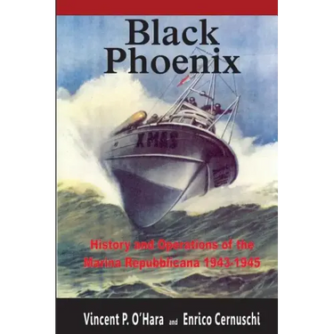 Black Phoenix: History and Operations of the Marina Repubblicana 1943-1945