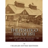 The Peshtigo Fire of 1871: The Story of the Deadliest Fire in American History
