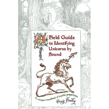 A Field Guide To Identifying Unicorns By Sound: A Compact Handbook Of Mythic Proportions