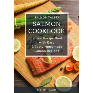 Salmon Cookbook: Salmon Recipe Book with Easy & Tasty Homemade Salmon Recipes