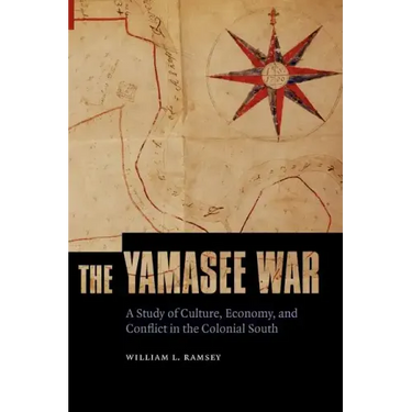 The Yamasee War: A Study of Culture, Economy, and Conflict in the Colonial South