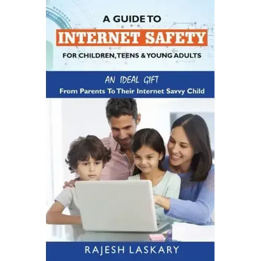 A Guide to Internet Safety for Children, Teens & Young Adults: An Ideal Gift From Parents To Their Internet Savy Child