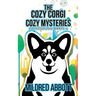 The Cozy Corgi Cozy Mysteries - Collection Two: Books 4-6