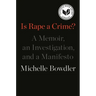 Is Rape a Crime?: A Memoir, an Investigation, and a Manifesto