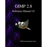 GIMP 2.8 Reference Manual 1/2: The GNU Image Manipulation Program