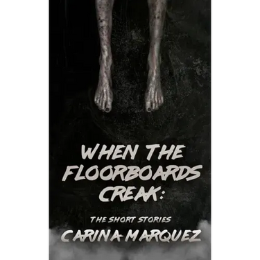 When The Floorboards Creak: The Short Stories