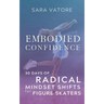 Embodied Confidence: 30 Days of Radical Mindset Shifts for Figure Skaters