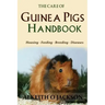 The Care Of Guinea Pigs Handbook: Housing - Feeding - Breeding And Diseases