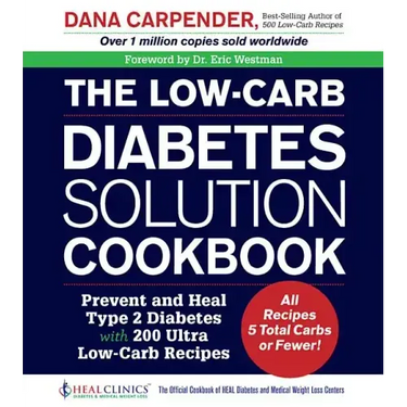 The Low-Carb Diabetes Solution Cookbook: Prevent and Heal Type 2 Diabetes with 200 Ultra Low-Carb Recipes - All Recipes 5 Total Carbs or Fewer!