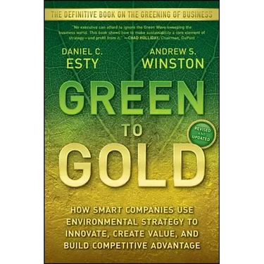Green to Gold: How Smart Companies Use Environmental Strategy to Innovate, Create Value, and Build Competitive Advantage