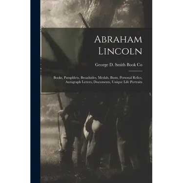Abraham Lincoln: Books, Pamphlets, Broadsides, Medals, Busts, Personal Relics, Autograph Letters, Documents, Unique Life Portraits
