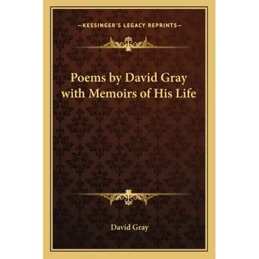 Poems by David Gray with Memoirs of His Life