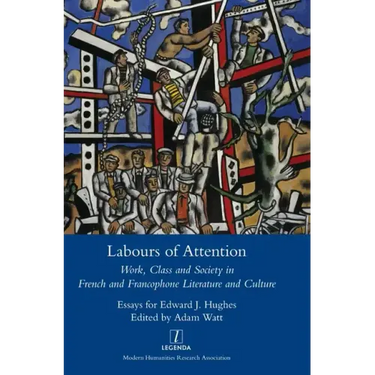 Labours of Attention: Work, Class and Society in French and Francophone Literature and Culture