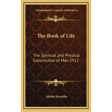 The Book of Life: The Spiritual and Physical Constitution of Man 1912