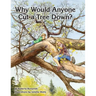 Why Would Anyone Want to Cut a Tree Down?