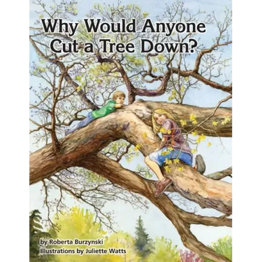 Why Would Anyone Want to Cut a Tree Down?