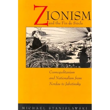 Zionism and the Fin de Siecle: Cosmopolitanism and Nationalism from Nordau to Jabotinsky