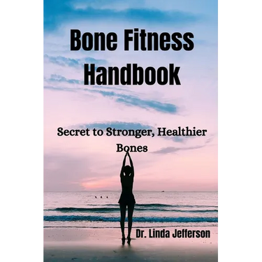 Bone Fitness Handbook: Secret to Stronger, Healthier Bones