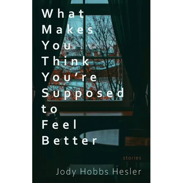 What Makes You Think You're Supposed to Feel Better: Stories